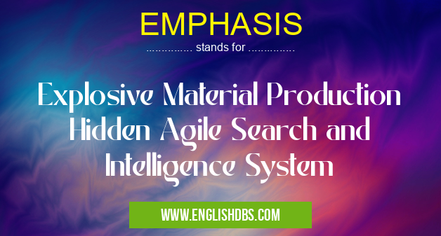 EMPHASIS means Explosive Material Production Hidden Agile Search and Intelligence System EMPHASIS