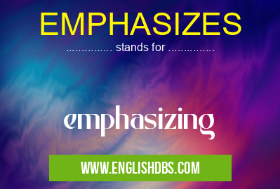 EMPHASIZES means emphasizing EMPHASIZES