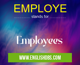 EMPLOYE means Employees EMPLOYE