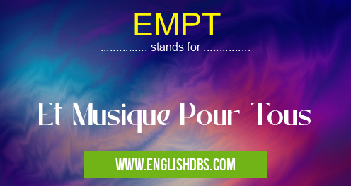EMPT means Et Musique Pour Tous EMPT