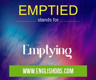 EMPTIED means Emptying EMPTIED