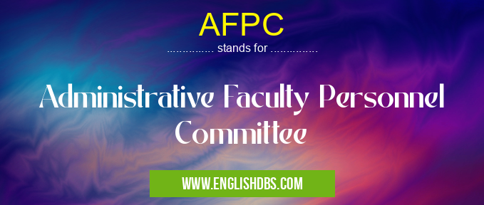 AFPC means Administrative Faculty Personnel Committee AFPC