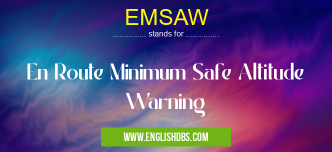 EMSAW means En Route Minimum Safe Altitude Warning EMSAW