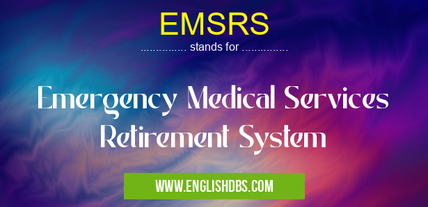 EMSRS means Emergency Medical Services Retirement System EMSRS