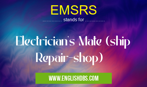 EMSRS means Electrician's Mate (ship Repair-shop) EMSRS