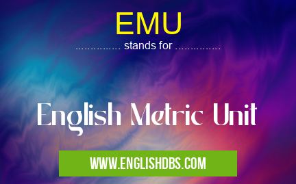 EMU means English Metric Unit EMU