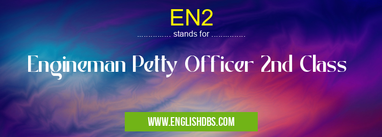 EN2 means Engineman Petty Officer 2nd Class EN2