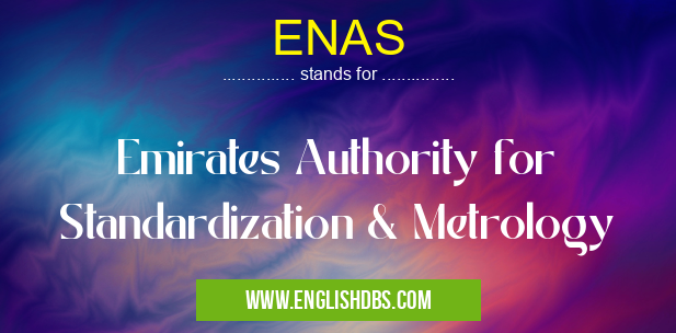 ENAS means Emirates Authority for Standardization & Metrology ENAS