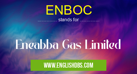 ENBOC means Eneabba Gas Limited ENBOC