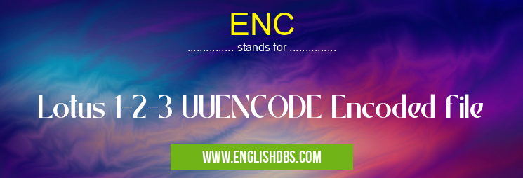 ENC means Lotus 1-2-3 UUENCODE Encoded file ENC