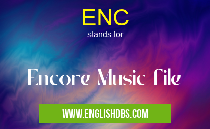 ENC means Encore Music file ENC
