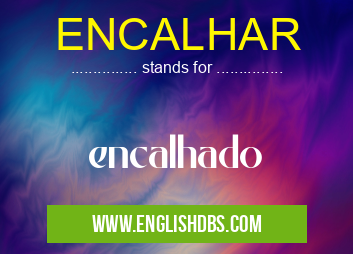 ENCALHAR means encalhado ENCALHAR