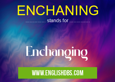 ENCHANING means Enchanging ENCHANING