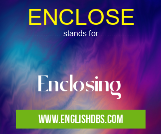 ENCLOSE means Enclosing ENCLOSE