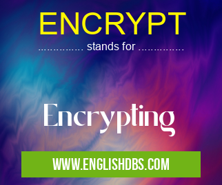 ENCRYPT means Encrypting ENCRYPT