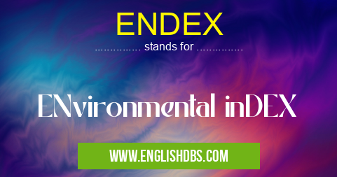 ENDEX means ENvironmental inDEX ENDEX