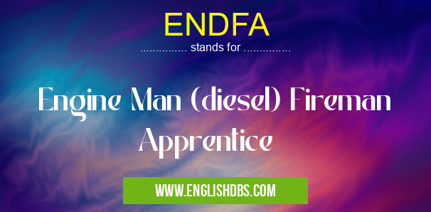 ENDFA means Engine Man (diesel) Fireman Apprentice ENDFA