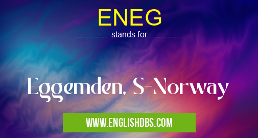 ENEG means Eggemden, S-Norway ENEG