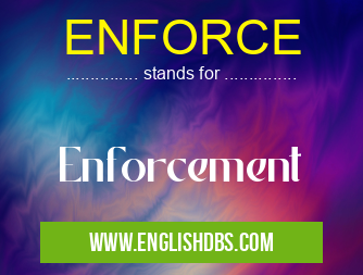 ENFORCE means Enforcement ENFORCE