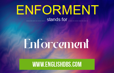 ENFORMENT means Enforcement ENFORMENT