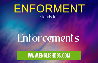 ENFORMENT means Enforcement's ENFORMENT
