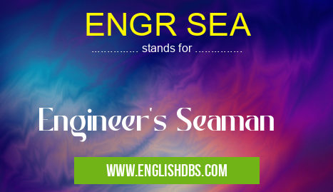 ENGR SEA means Engineer's Seaman ENGR SEA