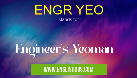 ENGR YEO means Engineer's Yeoman ENGR YEO