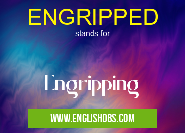 ENGRIPPED means Engripping ENGRIPPED