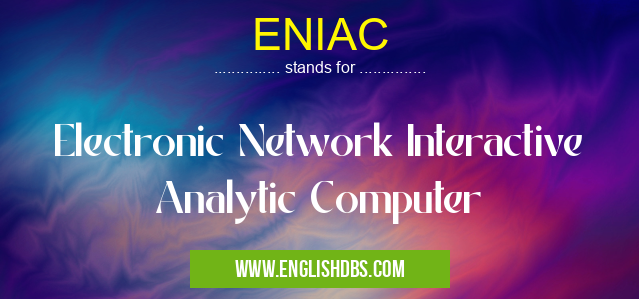 ENIAC means Electronic Network Interactive Analytic Computer ENIAC