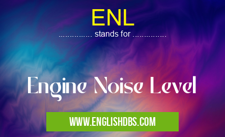 ENL means Engine Noise Level ENL