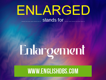 ENLARGED means Enlargement ENLARGED