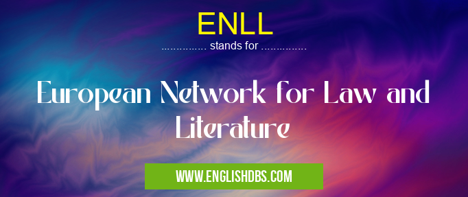 ENLL means European Network for Law and Literature ENLL