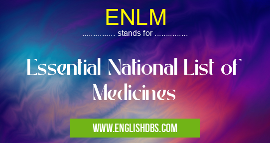 ENLM means Essential National List of Medicines ENLM