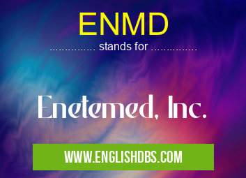 ENMD means Enetemed, Inc. ENMD