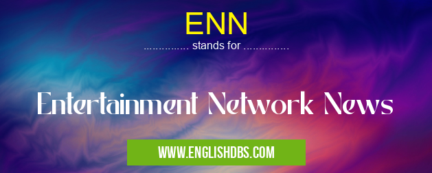 ENN means Entertainment Network News ENN