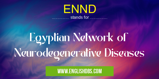 ENND means Egyptian Network of Neurodegenerative Diseases ENND