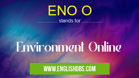 ENO O means Environment Online ENO O