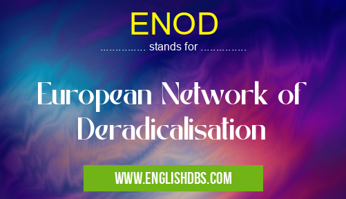 ENOD means European Network of Deradicalisation ENOD