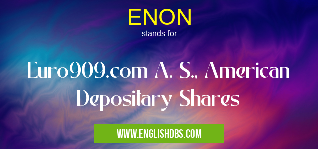 ENON means Euro909.com A. S., American Depositary Shares ENON
