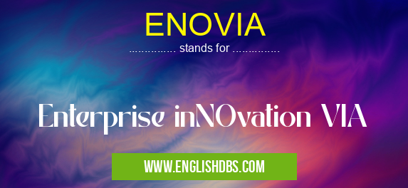ENOVIA means Enterprise inNOvation VIA ENOVIA