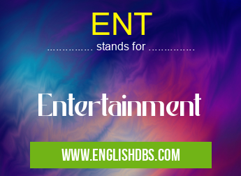 ENT means Entertainment ENT