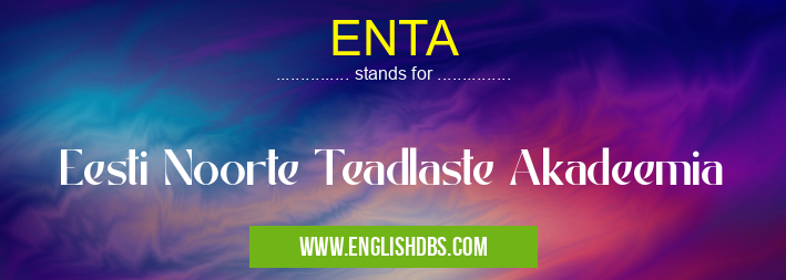 ENTA means Eesti Noorte Teadlaste Akadeemia ENTA