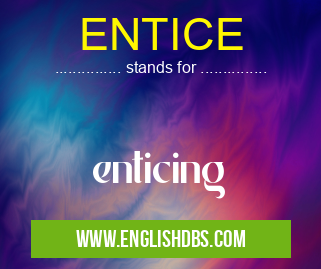 ENTICE means enticing ENTICE