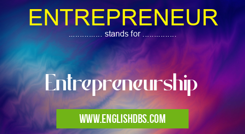 ENTREPRENEUR means Entrepreneurship ENTREPRENEUR