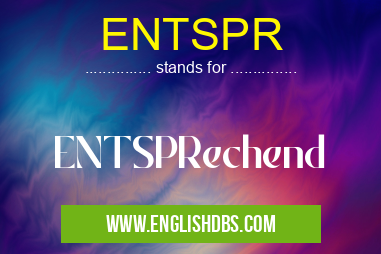 ENTSPR means ENTSPRechend ENTSPR