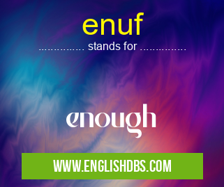 enuf means enough enuf