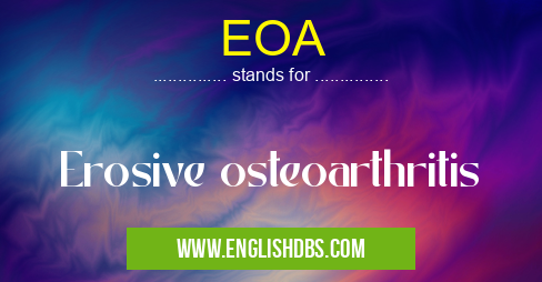 EOA means Erosive osteoarthritis EOA