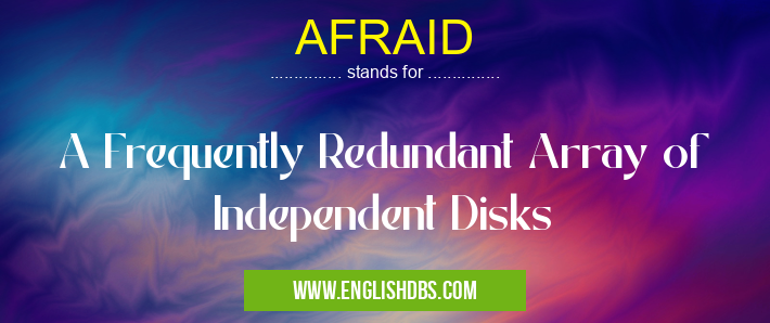 AFRAID means A Frequently Redundant Array of Independent Disks AFRAID