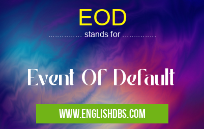 EOD means Event Of Default EOD