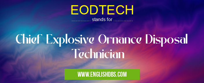 EODTECH means Chief Explosive Ornance Disposal Technician EODTECH